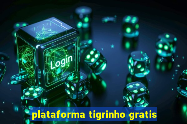 plataforma tigrinho gratis